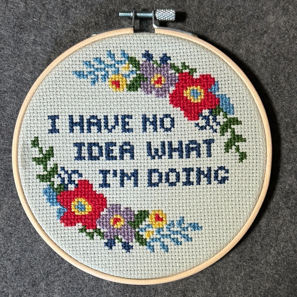 Other - Floral I Have No Idea What I’m Doing Cross Stitch